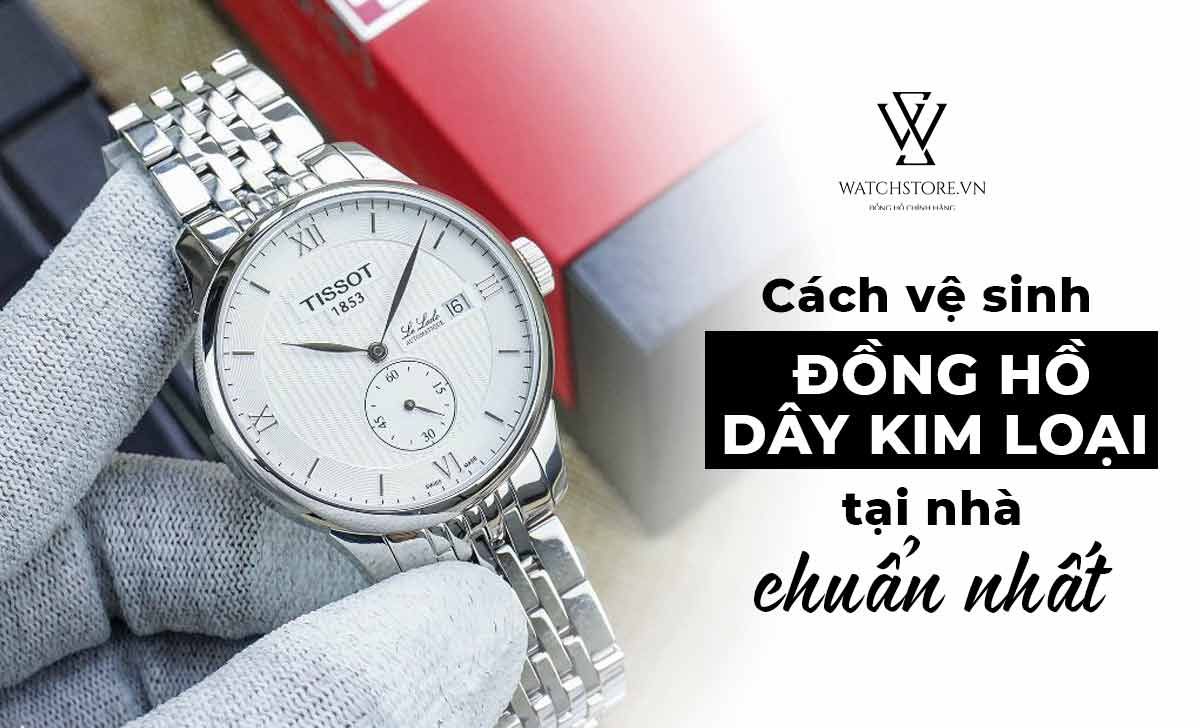 Cách vệ sinh đồng hồ dây kim loại tại nhà cực hiệu quả - Ảnh 1