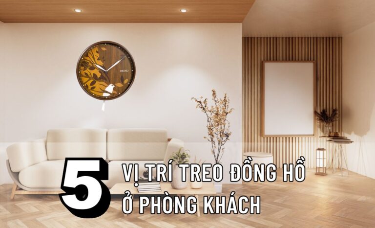5 vị trí treo đồng hồ ở phòng khách đại cát đại lợi – Hướng đặt hợp phong thủy