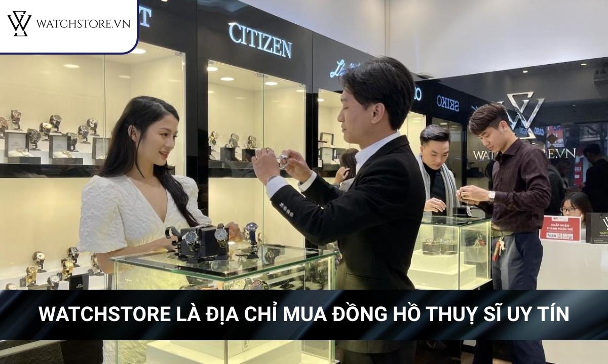Watchstore là địa chỉ mua đồng hồ Thuỵ Sĩ chính hãng uy tín