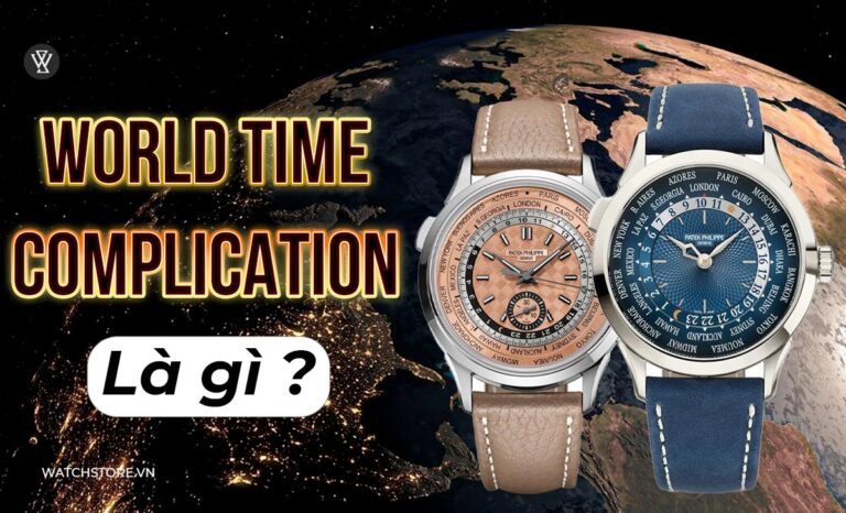 World Time Complication là gì? Lịch sử đồng hồ giờ thế giới