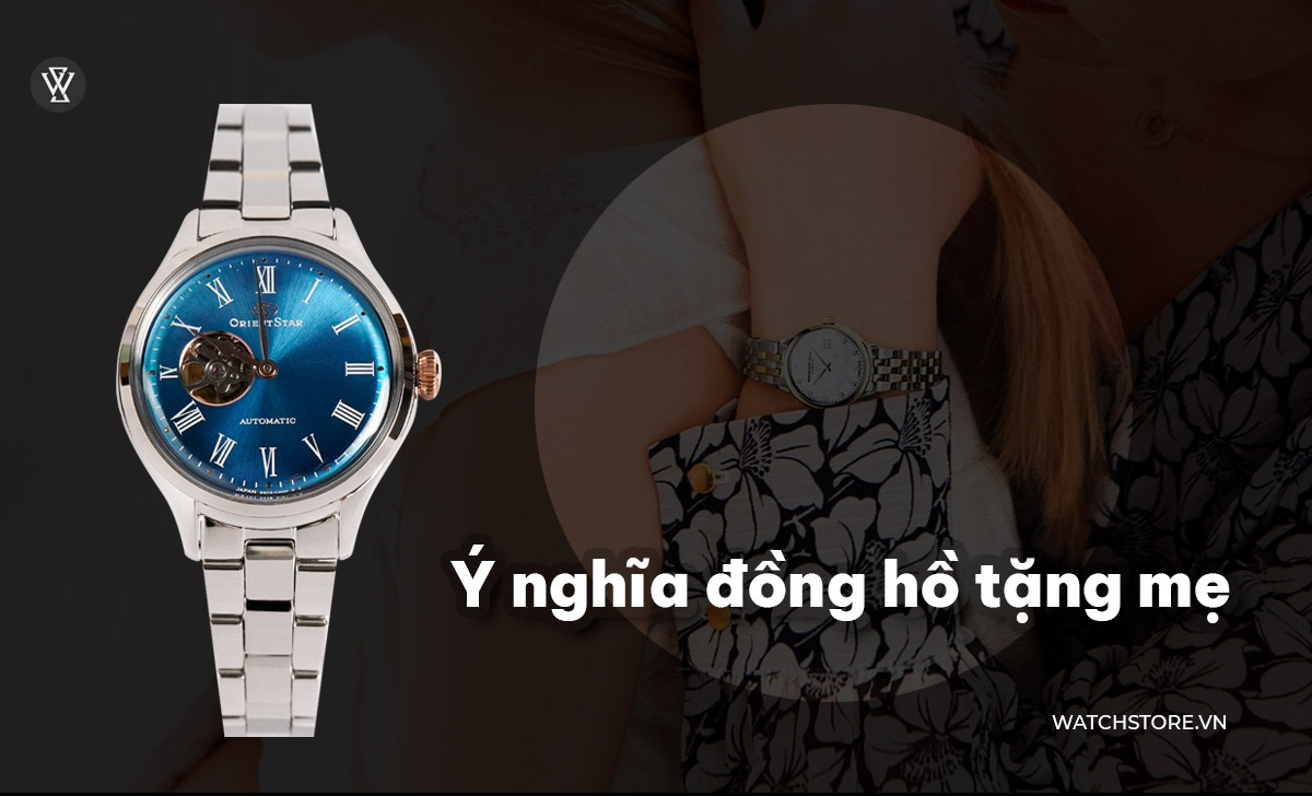 12 đồng hồ đẹp tặng mẹ dịp lễ 2024 - Cách chọn mẫu hợp ý mẹ 3 Ý nghĩa đồng hồ tặng mẹ