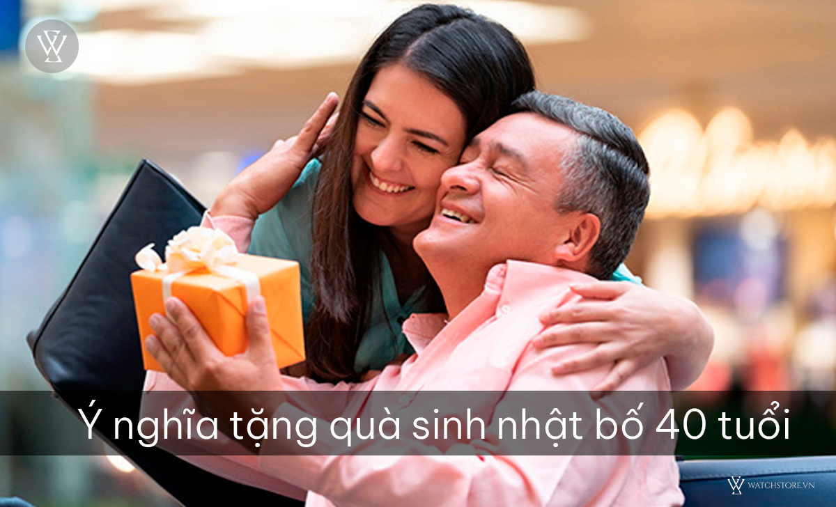 5 quà tặng sinh nhật tinh tế cho bố 40 tuổi hài lòng 6 Ý nghĩa tặng quà cho bố 40 tuổi