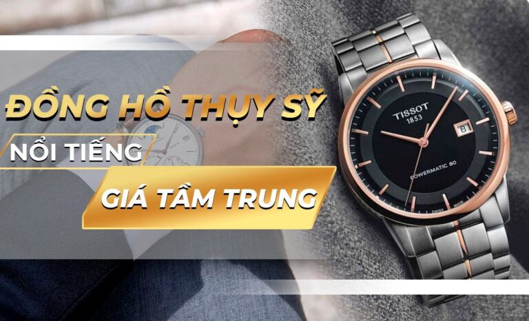 Danh sách các hãng đồng hồ Thụy Sỹ nổi tiếng giá tầm trung