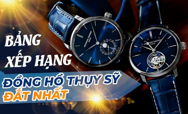 Bảng xếp hạng đồng hồ Thụy Sỹ đắt nhất hiện nay