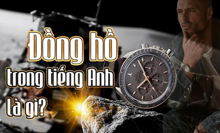 Đồng hồ tiếng anh là gì? Nghĩa 7 loại đồng hồ trong tiếng anh