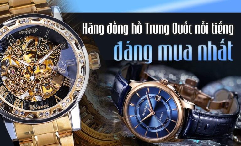Những hãng đồng hồ Trung Quốc nổi tiếng, đáng mua nhất