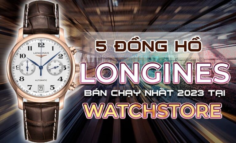 Top 5 đồng hồ Longines bán chạy nhất năm 2024 tại WatchStore