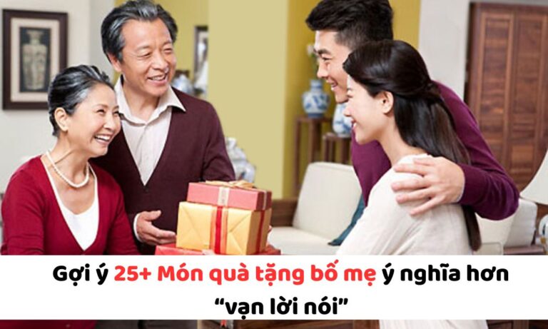 Top 25 quà tặng bố mẹ ý nghĩa cho lễ vu lan, nhân dịp đặc biệt