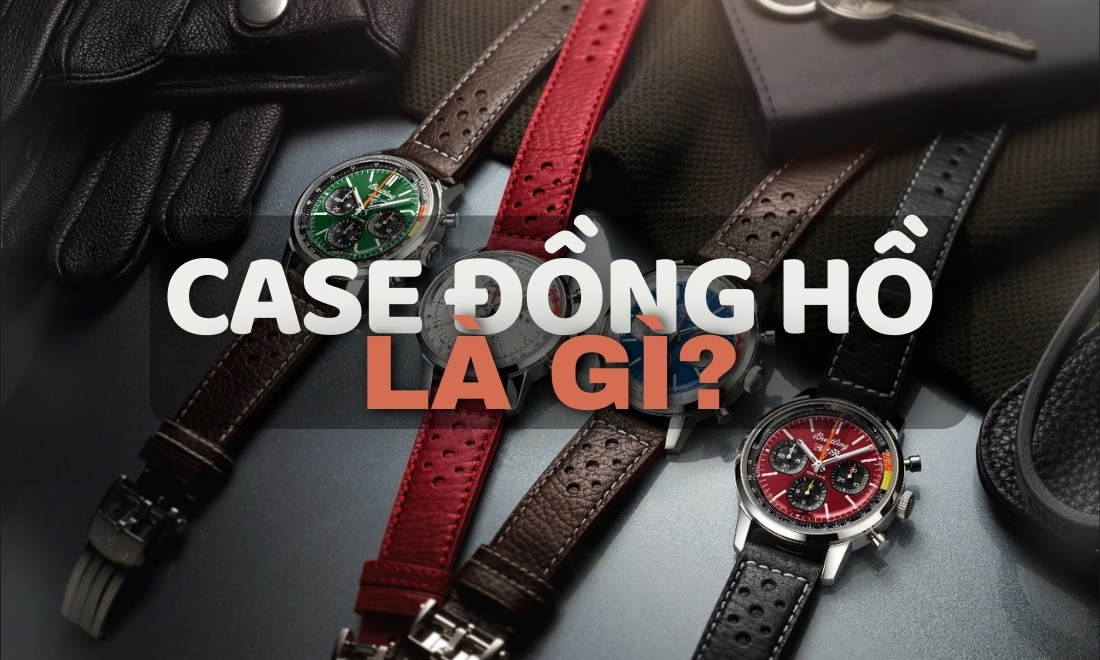 Case đồng hồ là gì? Toàn tập về vỏ “cỗ máy thời gian” và bí quyết chọn 1 Case đồng hồ là gì?