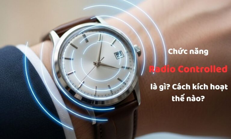 Chức năng Radio Controlled là gì? Cách kích hoạt Radio Controlled trên đồng hồ