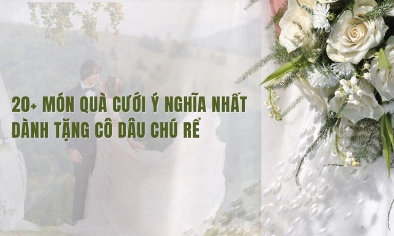 Gợi ý những món quà cưới ý nghĩa độc đáo, bất ngờ