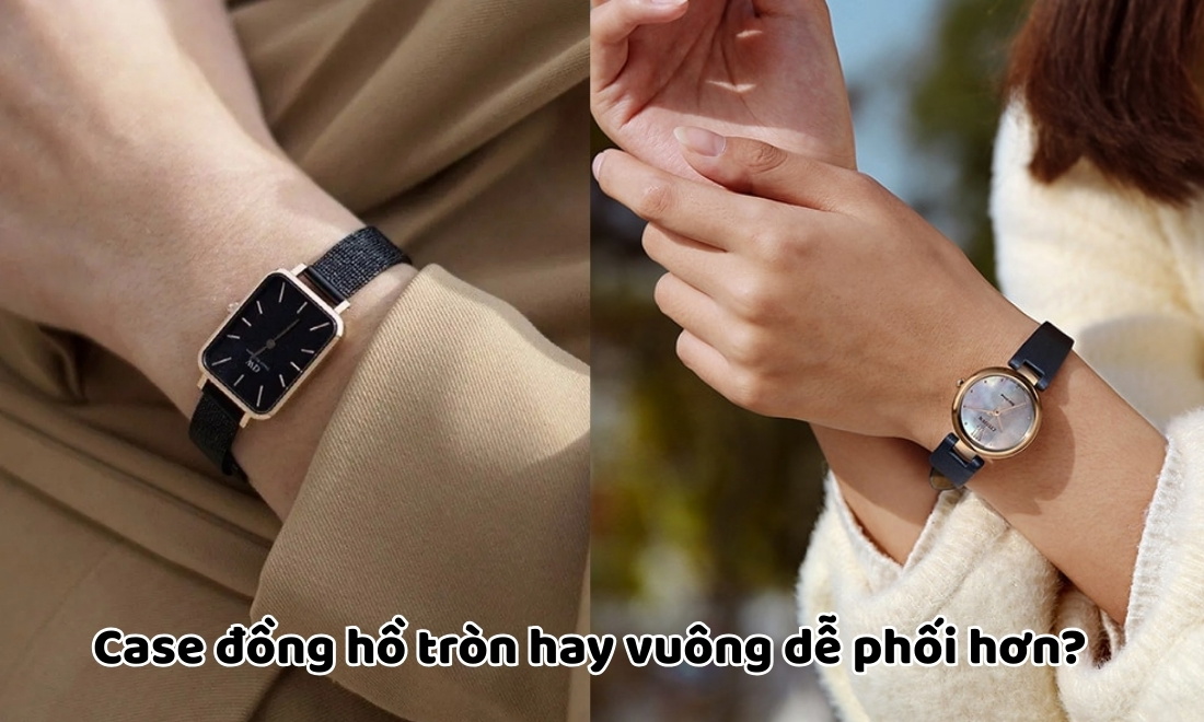 Case đồng hồ là gì? Toàn tập về vỏ “cỗ máy thời gian” và bí quyết chọn 8 Chọn mặt vuông hoặc tròn tuỳ thuộc vào cá tính và sở thích