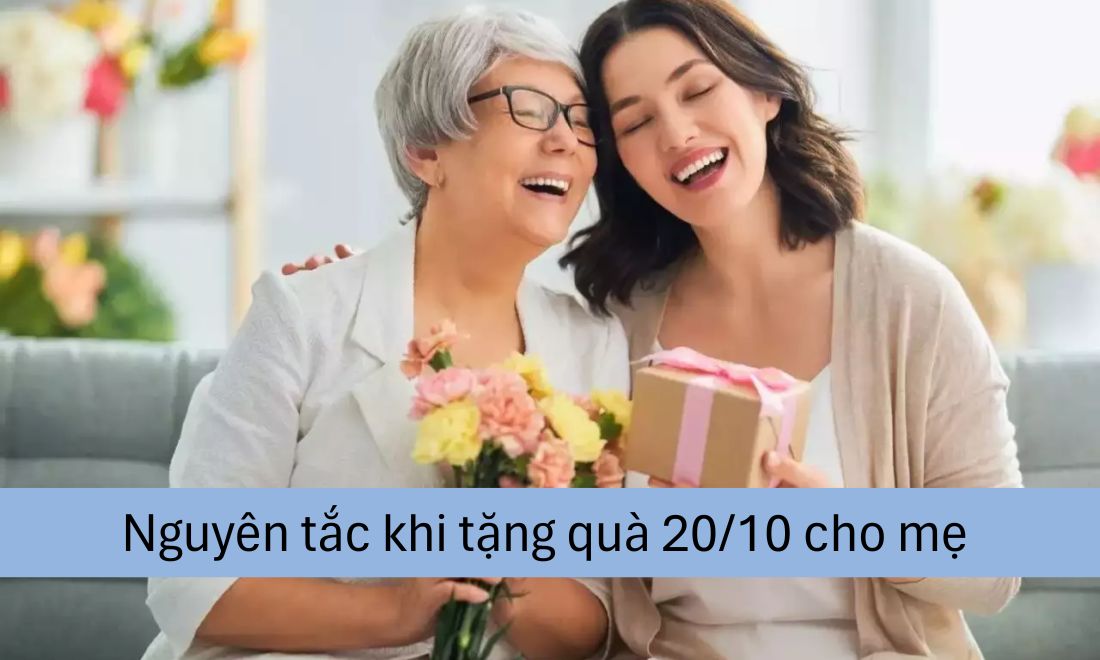 40+ Món quà 20/10 cho mẹ giúp bạn bày tỏ “trọn” lòng biết ơn 7 Chọn quà đúng độ tuổi, đúng sở thích của mẹ và ưu tiên quà tinh thần hơn vật chất là các nguyên tắc khi chọn quà 20 tháng 10 cho mẹ