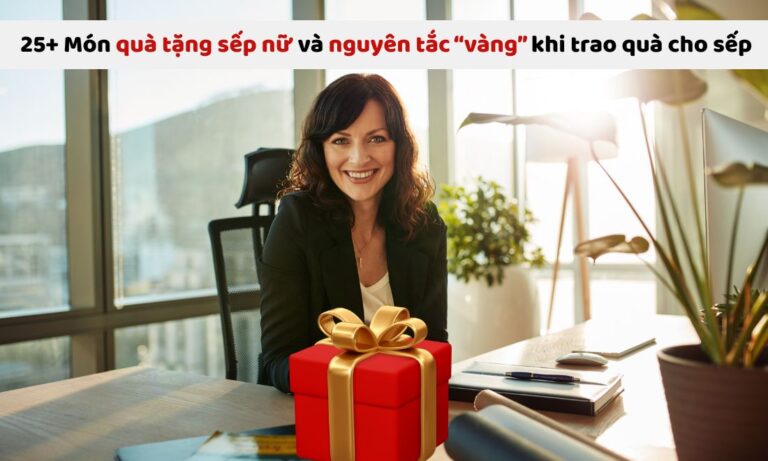 25+ Món quà tặng sếp nữ và nguyên tắc vàng khi trao quà cho sếp