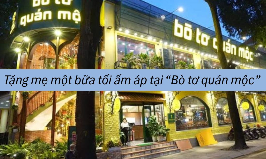 40+ Món quà 20/10 cho mẹ giúp bạn bày tỏ “trọn” lòng biết ơn 6 Thay vì các món quà vật chất, bạn có thể lên kế hoach cùng bố và anh chị em dẫn mẹ tới nhà hàng sang trọng như Bò tơ quán mộc