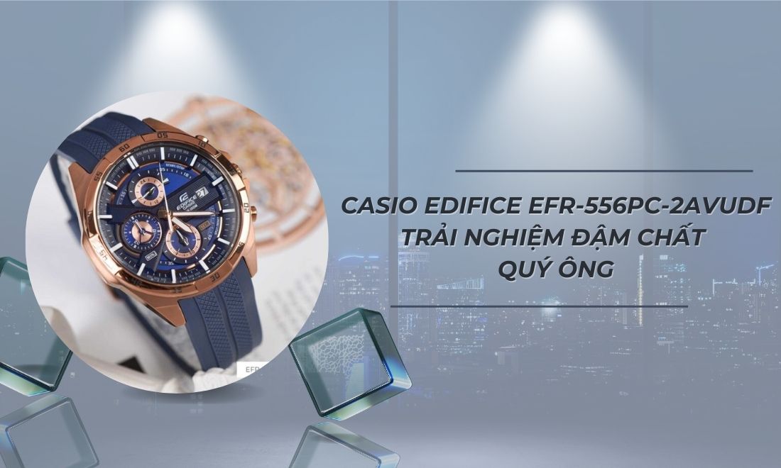 Casio Edifice EFR-556PC-2AVUDF – trải nghiệm đậm chất quý ông