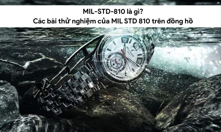 MIL-STD-810 là gì? Các bài thử nghiệm của MIL STD 810 trên đồng hồ 
