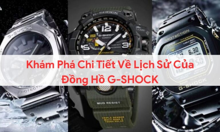Khám Phá Chi Tiết Về Lịch Sử Của Đồng Hồ G-SHOCK 