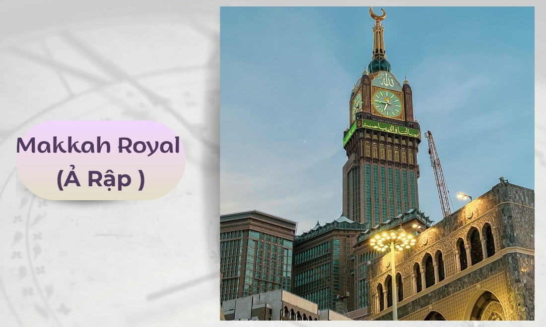 8 tháp đồng hồ nổi tiếng huyền thoại vượt thời gian nhất định phải biết 3 Makkah Royal (Ả Rập Xê Út)