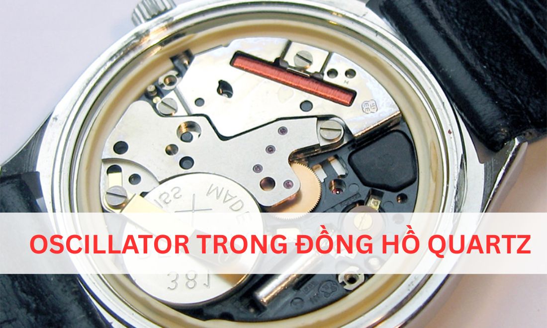 Oscillator Là Gì? Vì Sao Oscillator Ảnh Hưởng Đến Giá Trị Của Đồng Hồ? 3 Trong đồng hồ quartz, oscilator là tinh thể thạch anh