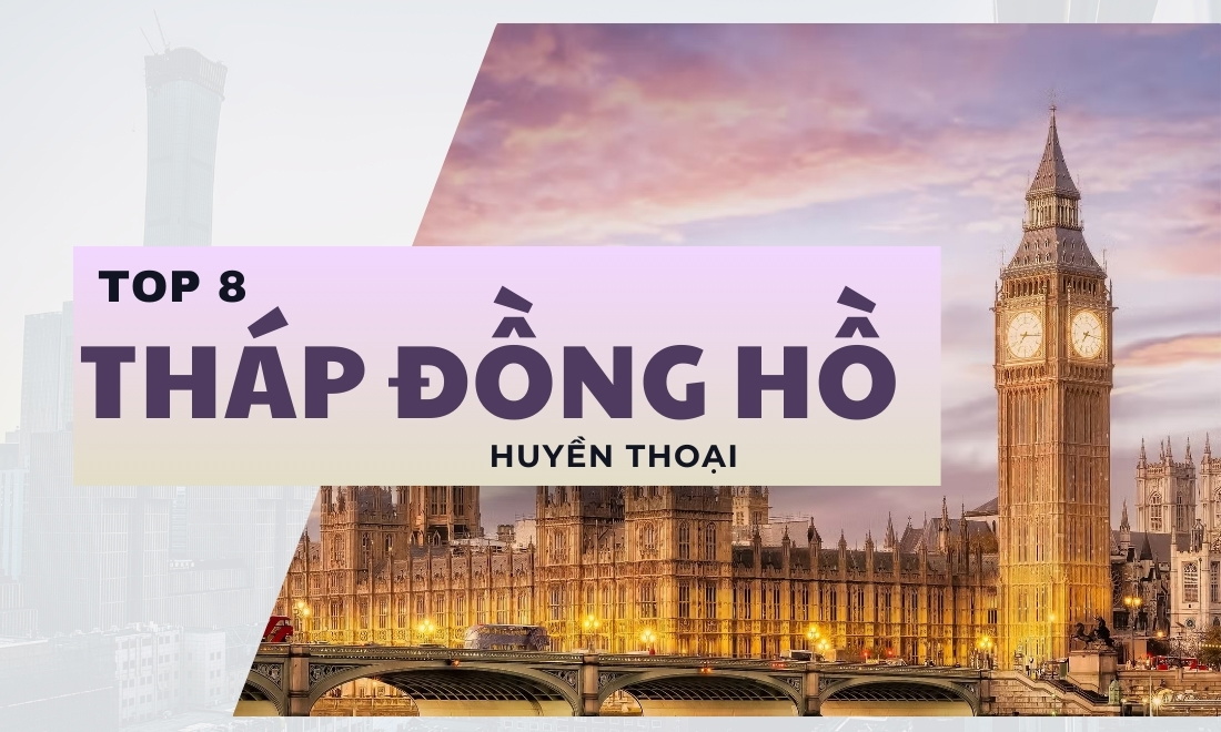 8 tháp đồng hồ nổi tiếng huyền thoại vượt thời gian nhất định phải biết 1 Thông tin cần biết về tháp đồng hồ