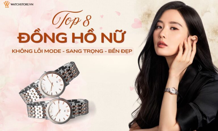 Top 8+ mẫu đồng hồ nữ không lỗi mode, vừa sang trọng vừa bền đẹp
