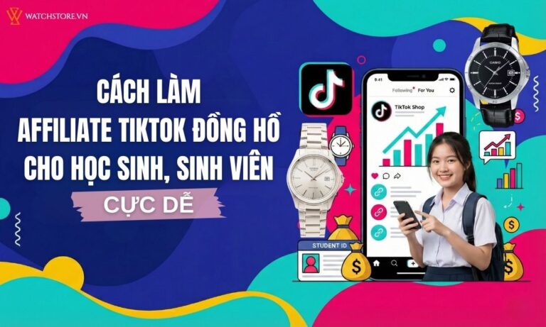 Cách làm Affiliate TikTok đồng hồ cho học sinh, sinh viên cực dễ (cập nhật 2026)