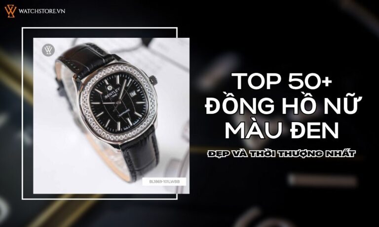 Top 50+ đồng hồ nữ màu đen đẹp và thời thượng nhất 2025