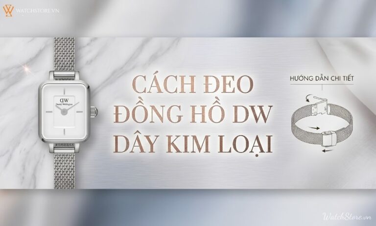 Hướng dẫn cách đeo đồng hồ Daniel Wellington DW dây kim loại