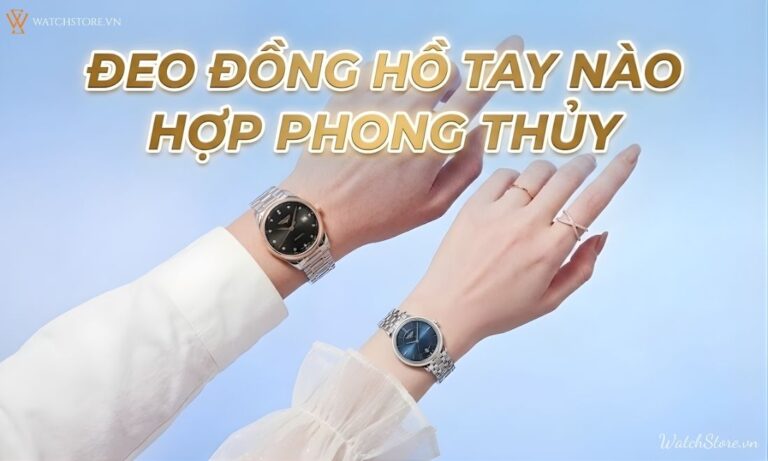 Đồng Hồ Đeo Tay Chính Hãng - Watchstore 83 deo dong ho tay nao hop phong thuy 1