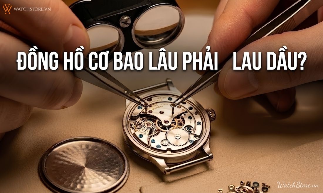 Đồng hồ cơ bao lâu phải lau dầu? Dấu hiệu cần bảo dưỡng ngay - ảnh 1