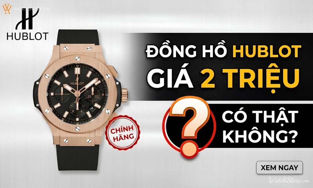 Đồng hồ Hublot giá 2 triệu là loại hàng gì? Có nên mua không 1 Đồng hồ Hublot giá 2 triệu là loại hàng gì? Có nên mua không - ảnh 1