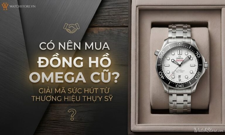 Có nên mua đồng hồ Omega cũ? Những rủi ro tiềm ẩn cần biết