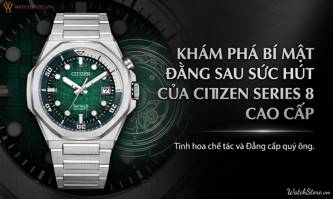 Khám phá Citizen Series 8: Tinh hoa chế tác và đẳng cấp quý ông 1 Khám phá Citizen Series 8: Tinh hoa chế tác và đẳng cấp quý ông - ảnh 1