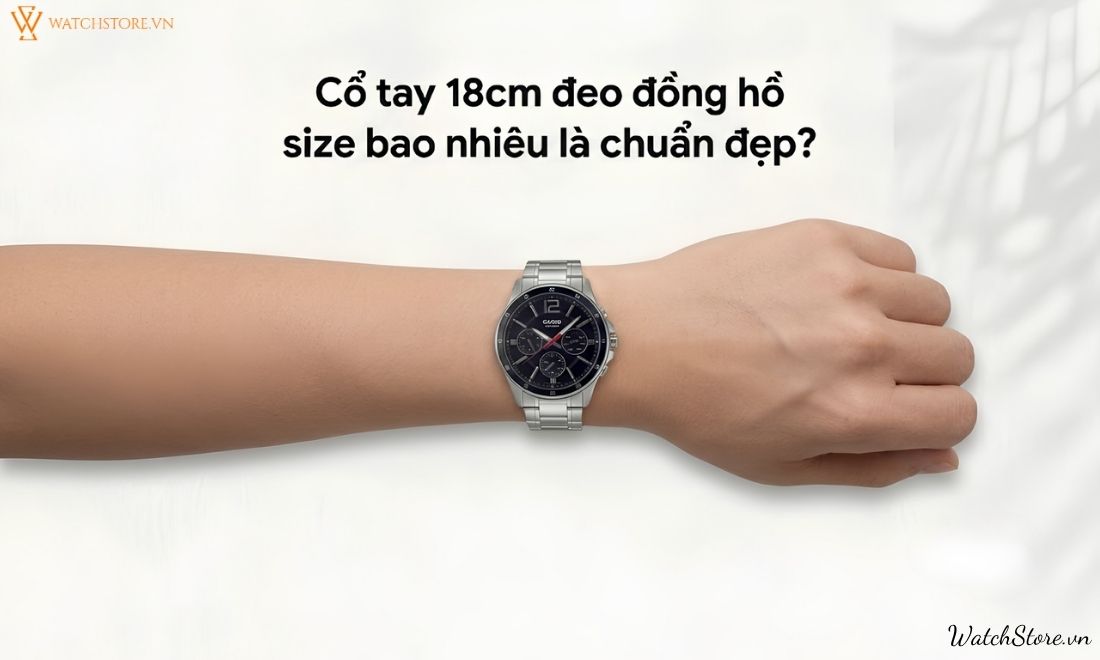 Cổ tay 18cm đeo đồng hồ size bao nhiêu? Cách chọn chuẩn cân đối - ảnh 2