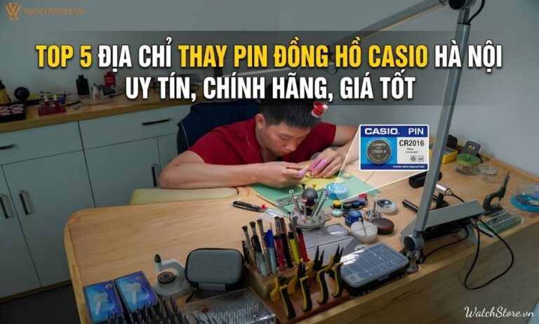 Top 5 địa chỉ thay pin đồng hồ casio Hà Nội uy tín, chính hãng