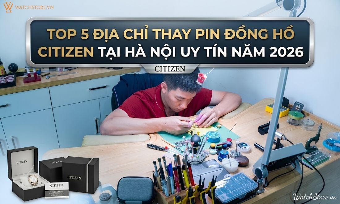 Top 5 địa chỉ thay pin đồng hồ Citizen tại Hà Nội uy tín - ảnh 1